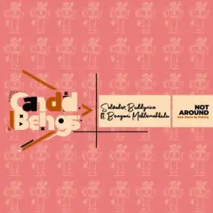 Salvador, Buddynice, Bongani Mehlomakhulu – Not Around