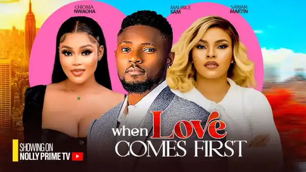 When Love Comes First (2024 Nollywood Movie)