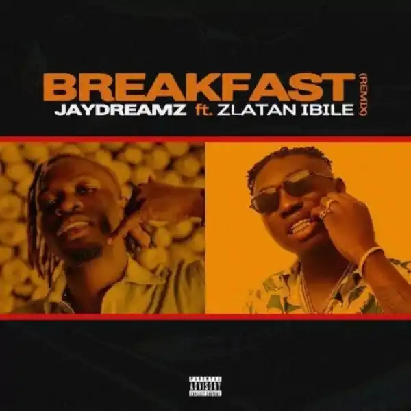 Jaydreamz – Breakfast (Remix) Ft. Zlatan