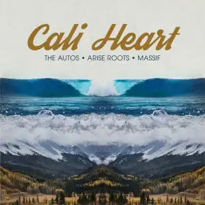 The Autos Ft. Arise Roots & Massif – Cali Heart