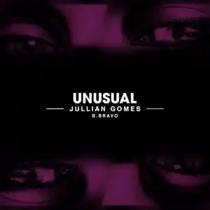 Jullian Gomes – Unusual Ft. B. Bravo