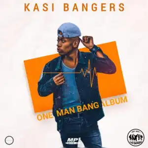 Kasi Bangers – One Man Bang (Album)