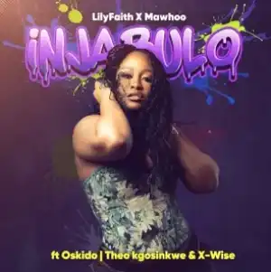 LilyFaith & MaWhoo – Injabulo ft. Theo Kgosinkwe, X-Wise & Oskido