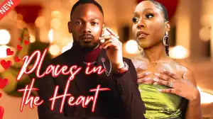 Places In The Heart (2024 Nollywood Movie)