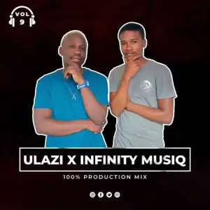 ULAZI & Infinity MusiQ – 100% Production Mix Vol. 9