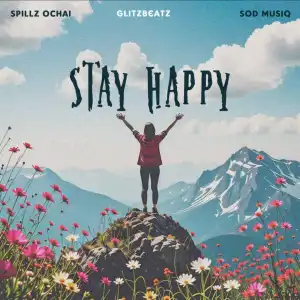 Spillz Ochai – Stay Happy