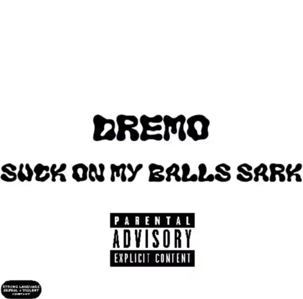 Dremo – Suck On My Balls Sark (Sarkodie Diss)