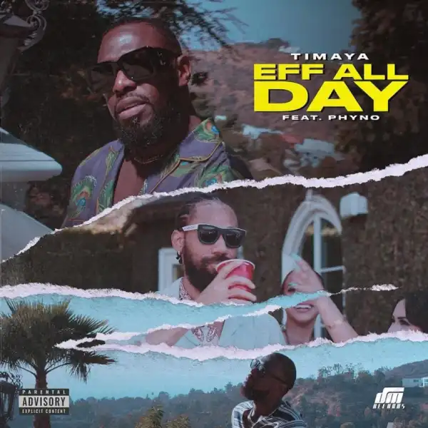 Timaya Ft. Phyno – Eff All Day