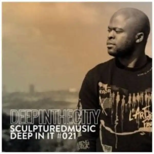 SculpturedMusic – Deep In It 021 (Deep In The City)