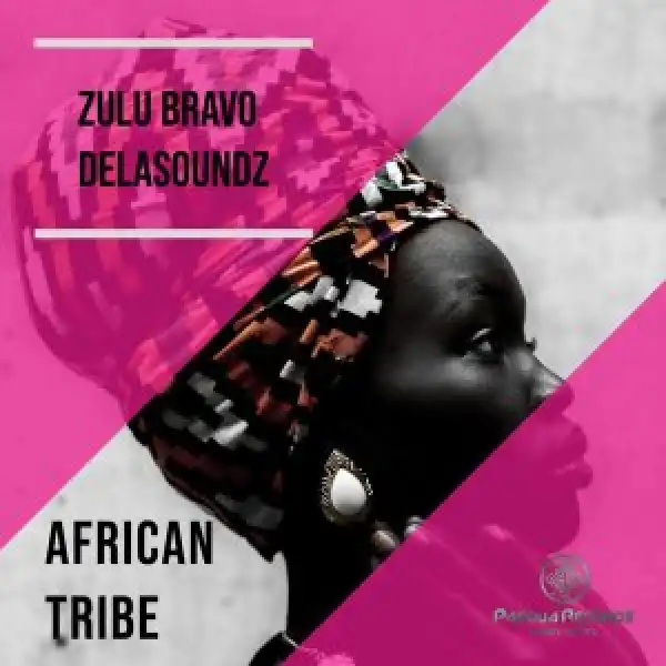 Zulu Bravo & DeLAsoundz – African Tribe (Original Mix)