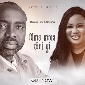 Deacon Temi – Mma Mma Diri ft Chisonia