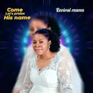 Revival Mama - Come let’s praise his name