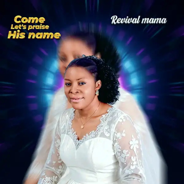 Revival Mama - Come let’s praise his name