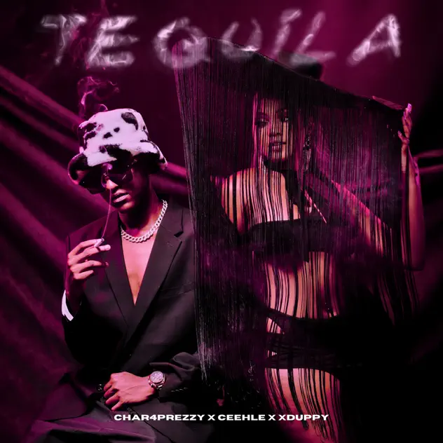 Char4Prezzy – Tequila Ft Ceehle & Xduppy