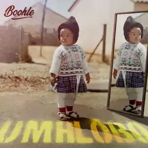 Boohle – Mhlobo Wami ft Woza Sabza, Musa Mkhari & Mr Abie