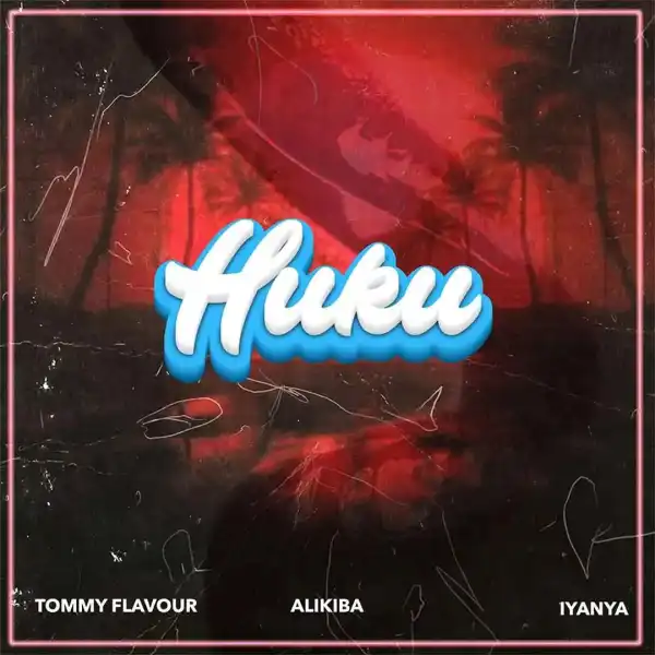 Tommy Flavour – Huku ft. Alikiba & Iyanya