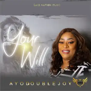 Ayodoublejoy – Your Will