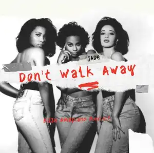 DJ Kush x Jade – Don’t Walk Away (Ku3h Amapiano Revisit)