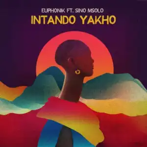 Euphonik – Intando Yakho ft. Sino Msolo