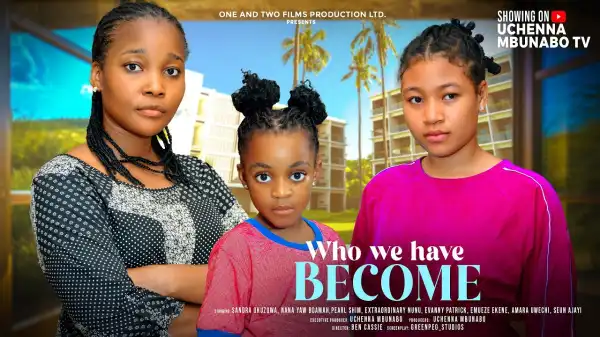 Who We Have Become (2024 Nollywood Movie)