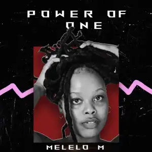 Melelo M – Power of One (feat. Storiesofalshabaab)