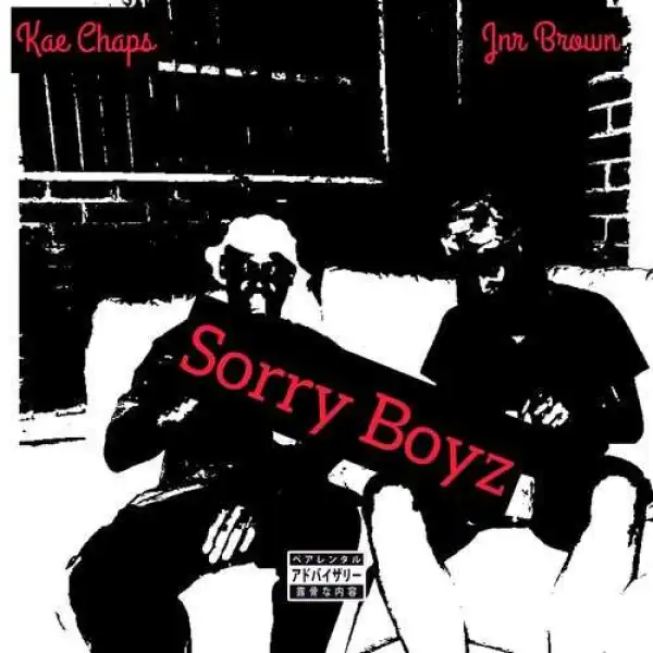 Kae Chaps – Sorry Boyz ft Jnr Brown