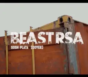 Beast RSA & Loatinover Pounds – Sosh Plata (Cover) ft 25K & Thapelo Ghutra (Video)
