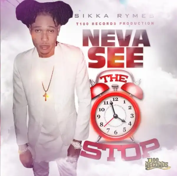 Sikka Rymes – Neva See The Clock Stop (Medellin Cartel Riddim)
