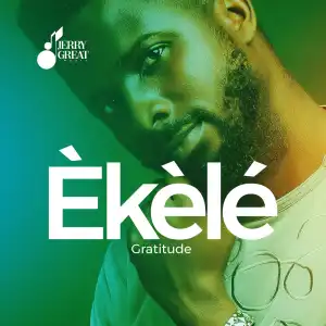 JerryGreat Music – Ekele (Gratitude)