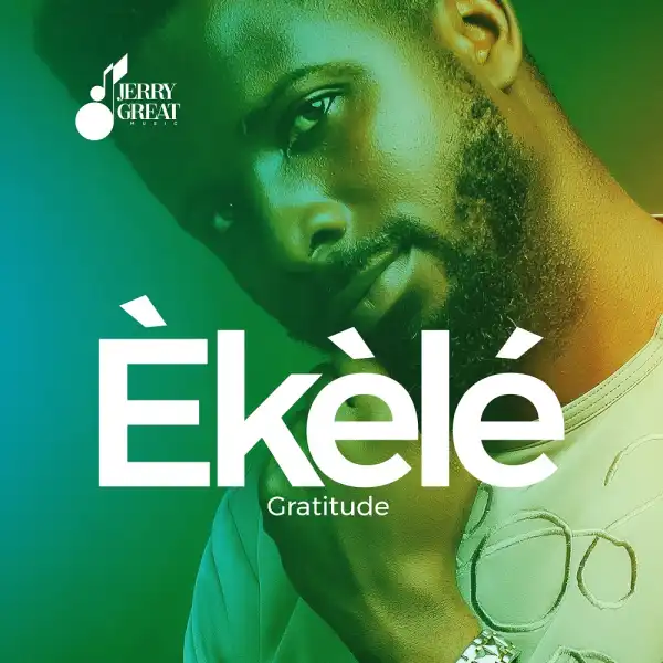 JerryGreat Music – Ekele (Gratitude)