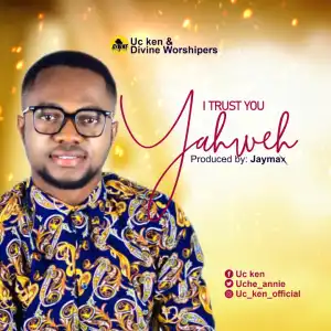 UC Ken & Divine Worshipers – I Trust You Yahweh