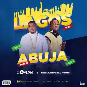 DJ OP Dot Ft. Exclusive DJ Tony – Lagos To Abuja Mix