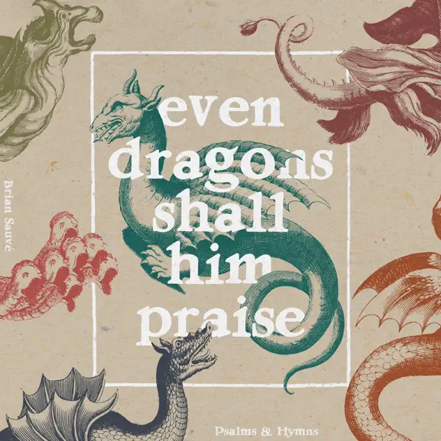 Brian Sauvé – Even Dragons Shall Him Praise (Album)