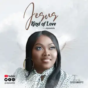 Joyouslola – Jesus Kind Of Love