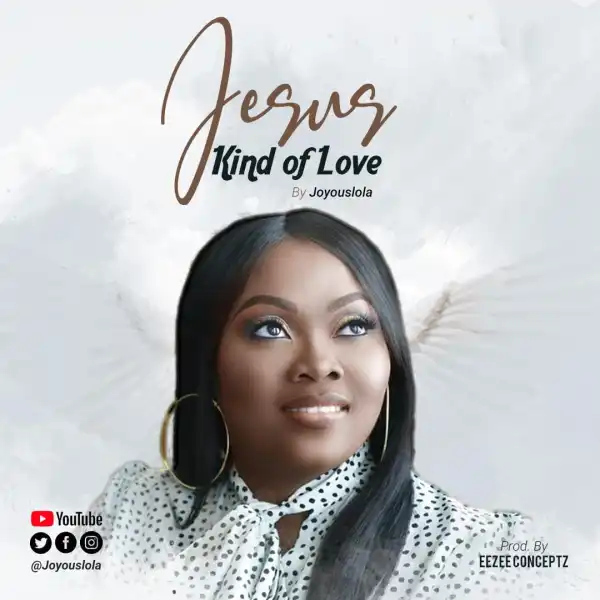Joyouslola – Jesus Kind Of Love