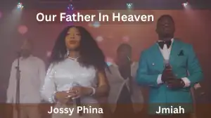 Jossy Phina – Our Father in Heaven (ft. Jmiah)