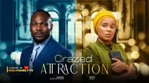 Crazed Attraction (2025 Nollywood Movie)