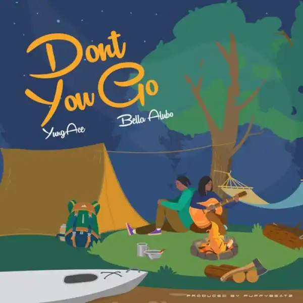 YungAce – Don’t You Go ft. Bella Alubo