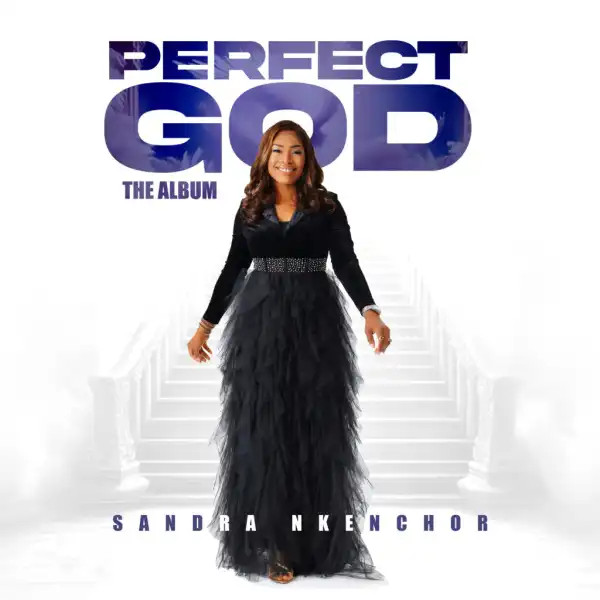 Sandra Nkenchor – Perfect God (Album)