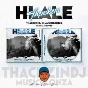 ThackzinDJ & Musichlonza – Hlale’thembeni ft. TaSkipper