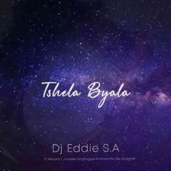 Dj Eddie SA – Tshela Byala Ft. Nhlanhla de Guitarist, BoyBoggie & Record L Jones