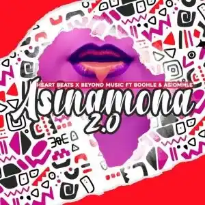 Heart Beats & Beyond Music – Asinamona 2.0 ft. Boohle & Asiomhle