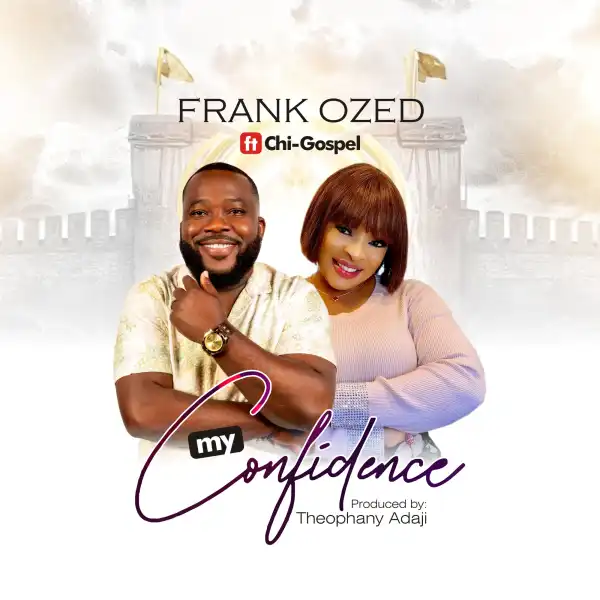 Frank Ozed – My Confidence ft Chi-Gospel