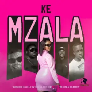 Yourguurl DJ Lola – Ke Mzala ft. Caltonic SA, Djy Vino, Milanniey & Mellow.no