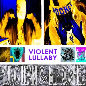 BLP Kosher Ft. Yung Lean – Violent Lullaby