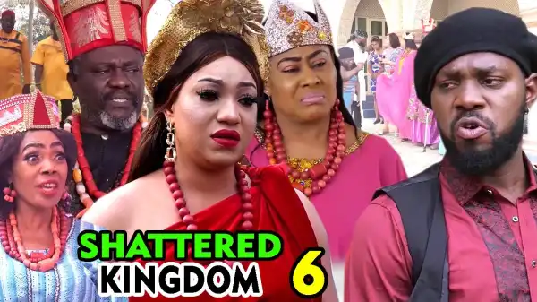 SHATTERED KINGDOM SEASON 6 (2020) (Nollywood Movie)