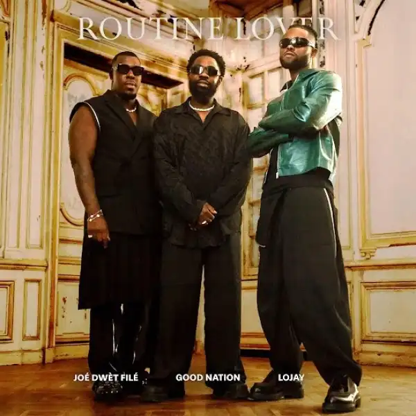 Good Nation ft Joé Dwèt Filé & Lojay – Routine Lover