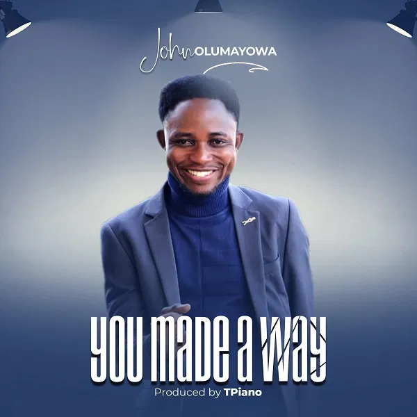 John Olumayowa - You Made A Way