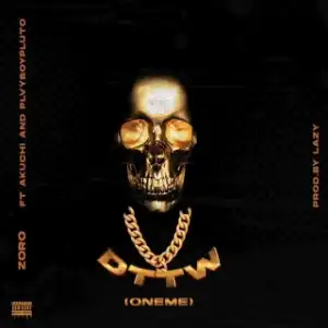 Zoro – DTTM (Oneme) ft. Akuchi & Plvyboypluto
