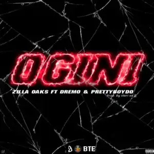 Zilla Oaks – Ogini Ft. Dremo & PrettyboyDo